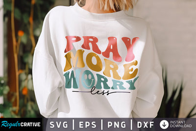 Pray more worry less svg Design SVG Regulrcrative 