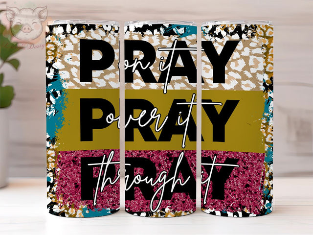 Pray on it Pray over it Pray Through it 20oz Skinny Tumbler, Faight Bible Verse PNG Downloads, Sublimation Design, Digital, Digital Download PNG Sublimation Lara' s Designs 