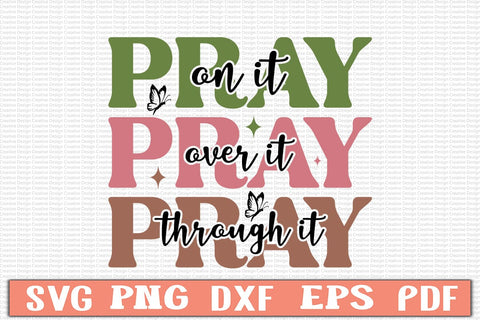 Pray on It, Pray over It , Pray Through It, SVG SVG Craftlabsvg24 