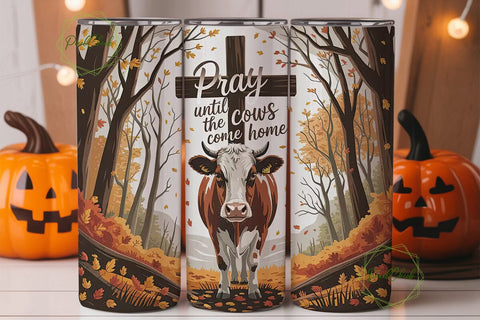 Pray Until the Cows Come Home Tumbler Sublimation PixelChick 