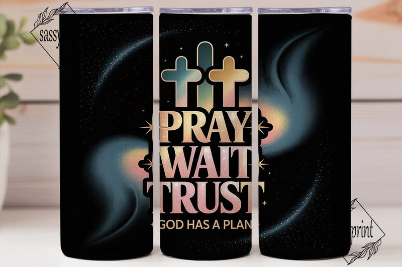 Pray Wait Trust 20oz Tumbler Wrap Sublimation sassyprint 