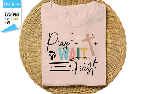 Pray Wait Trust SVG Cut File, SVGs,Quotes and Sayings,Food & Drink,On Sale, Print & Cut SVG DesignPlante 503 