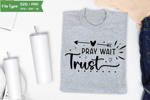 Pray Wait Trust SVG Design, Christian SVG Design, SVGs,Quotes and Sayings,Food & Drink,On Sale, Print & Cut SVG DesignPlante 503 