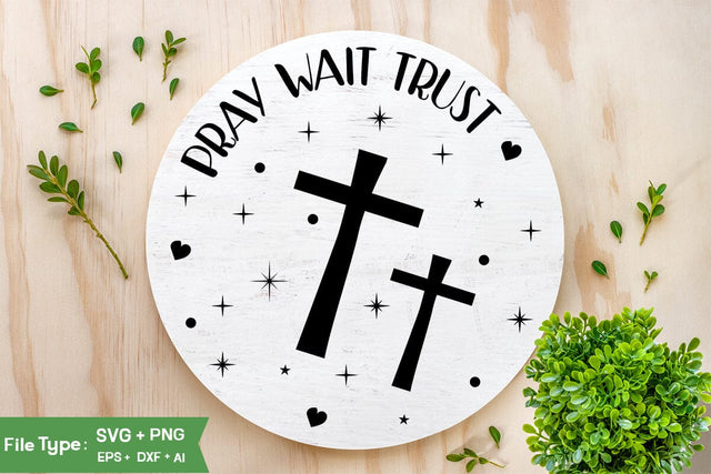 Pray Wait Trust SVG Design, Christian SVG, Jesus Sign SVG, SVGs,Quotes and Sayings,Food & Drink,On Sale, Print & Cut SVG DesignPlante 503 