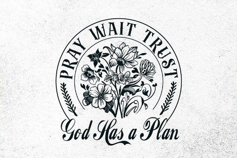 Pray Wait Trust Svg , God Has A Plan Svg SVG DesignDestine 