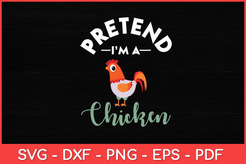 Pretend I’m A Chicken Funny Svg Design SVG artprintfile 