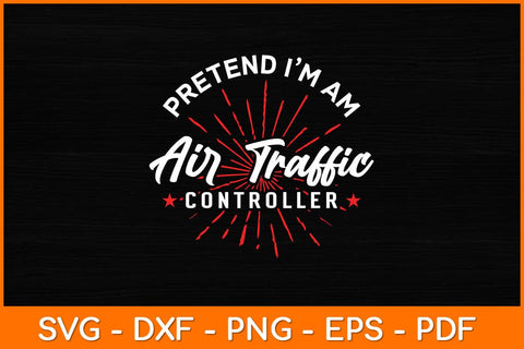 Pretend I'm An Air Traffic Controller Svg Design SVG artprintfile 