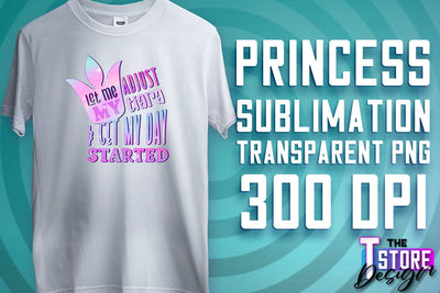 Princess Quotes Sublimation | Princess Design | Princess Sayings Design Sublimation The T Store Design 