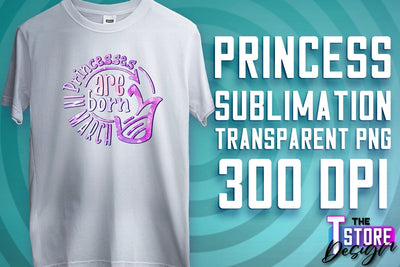 Princess Quotes Sublimation | Princess Design | Princess Sayings Design Sublimation The T Store Design 