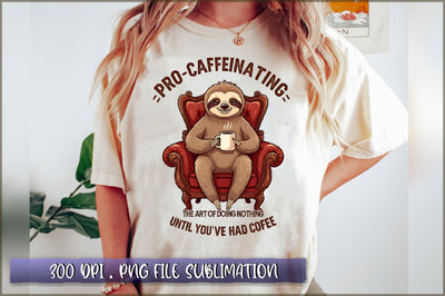 Pro caffeinating the art of doing nothing until youve had coffee Sublimation Sublimation Shetara Begum 