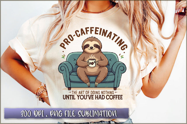 Pro caffeinating the art of doing nothing until youve had coffee Sublimation Sublimation Shetara Begum 
