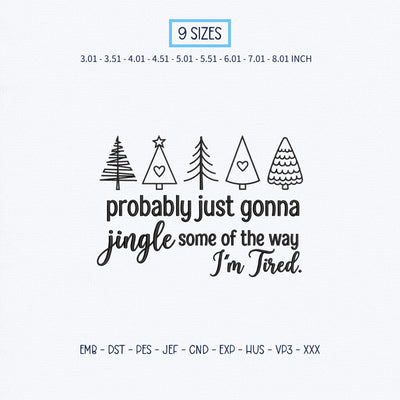 Probably Just Gonna Jingle Some of the Way Embroidery Design – Funny Christmas Trees Holiday Quote Machine Embroidery File Embroidery/Applique DESIGNS PatternFeed8 