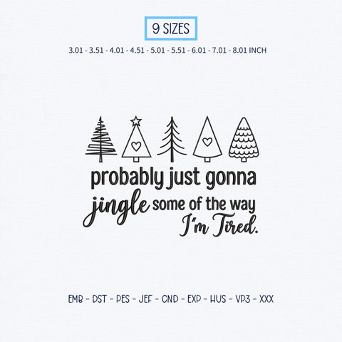 Probably Just Gonna Jingle Some of the Way Embroidery Design – Funny Christmas Trees Holiday Quote Machine Embroidery File Embroidery/Applique DESIGNS PatternFeed8 