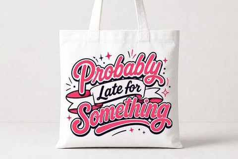 Probably Late for Something Funny Quote PNG Digital Download SVG BillahCrafts 