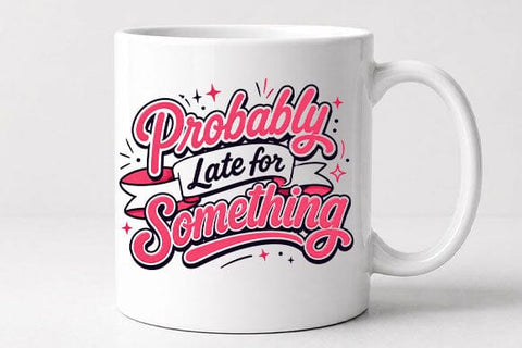 Probably Late for Something Funny Quote PNG Digital Download SVG BillahCrafts 
