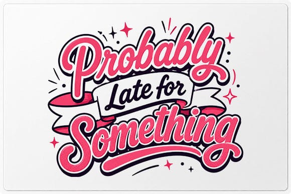 Probably Late for Something Funny Quote PNG Digital Download SVG BillahCrafts 