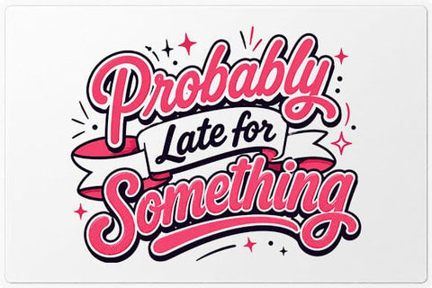 Probably Late for Something Funny Quote PNG Digital Download SVG BillahCrafts 