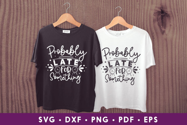 Probably Late for Something - Sarcastic SVG SVG CraftLabSVG 