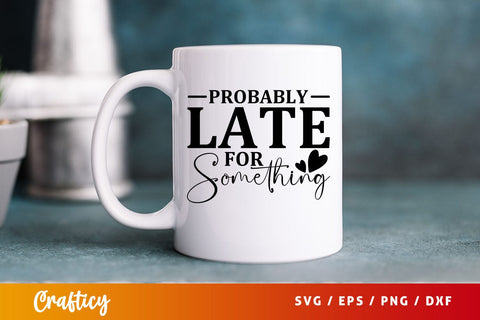 Probably late for something svg Design SVG Designangry 