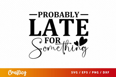 Probably late for something svg Design SVG Designangry 