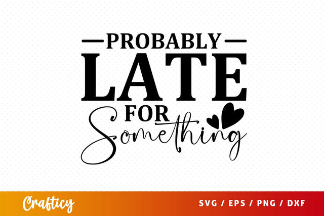 Probably late for something svg Design SVG Designangry 