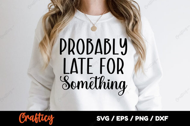 Probably Late For Something SVG Design SVG Designangry 