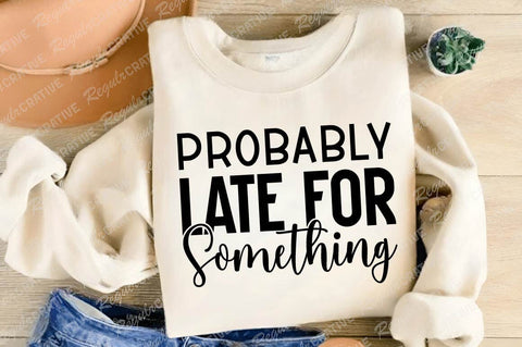 Probably Late for Something SVG Design SVG Regulrcrative 