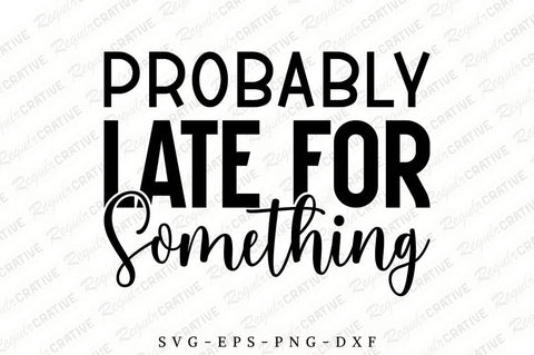 Probably Late for Something SVG Design SVG Regulrcrative 