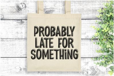 Probably Late For Something SVG | Funny Quote Design | Humorous Digital Download | Cricut Silhouette Compatible SVG Silhouette School Blog Design Shop 