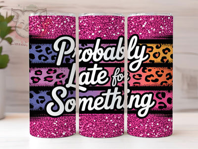 Probably Late Quote 20oz Tumbler Wrap, Probably Late Quote, Humor Tumbler Design, Funny Sublimation PNG, 20oz Tumbler Wrap, Funny Quote PNG, Retro Humor Design, Sarcastic Quote Design Sublimation Lara' s Designs 
