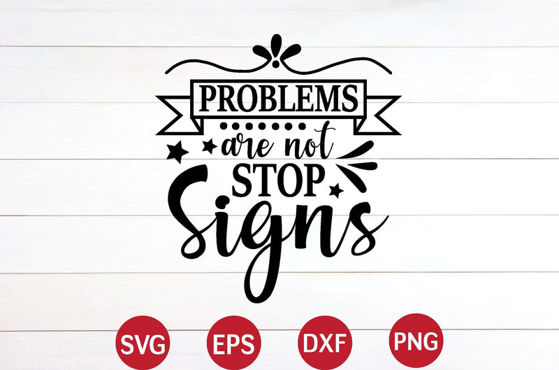 Problems Are Not Stop Signs svg - So Fontsy