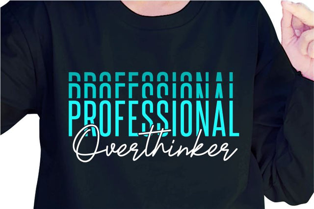 Profesional Overthinker SVG, Inspirational Quotes, Motivatinal Quote Sublimation PNG T shirt Designs, Sayings SVG, Positive Vibes, SVG D2PUTRI Designs 