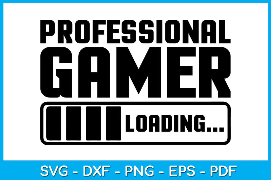 Professional Gamer Loading Game Gaming SVG PNG PDF Cut File - So Fontsy