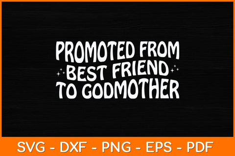 Promoted From Best Friend To Godmother Svg Design SVG artprintfile 