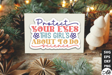 Protect your eyes this girls about to do science Stickers Design SVG akazaddesign 