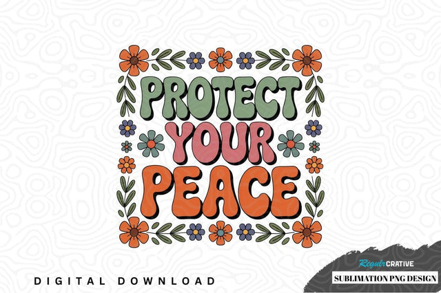 Protect your peace sublimation png design Sublimation Regulrcrative 