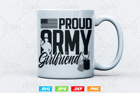 Proud Army Girlfriend Svg Png, Mothers Day Svg, Military Svg, Army Wife Svg, Soldier Svg, American Patriotic Gifts For 4th Of July Svg SVG DesignDestine 