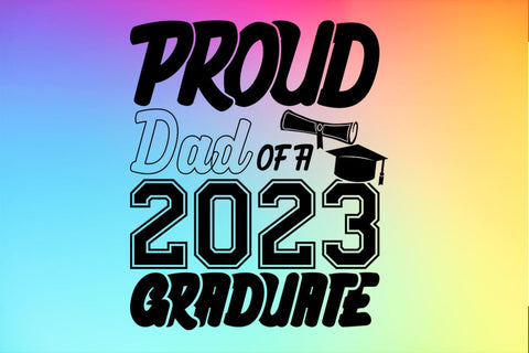 Proud dad Of A 2023 Graduate Funny Fathers Day Quotes SVG PNG T-shirt Design SVG SVG Print File 