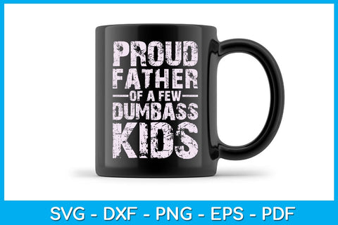 Proud Father Of A Few Dumbass Kids Father's Day SVG PNG PDF Cut File SVG Creativedesigntee 