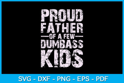 Proud Father Of A Few Dumbass Kids Father's Day SVG PNG PDF Cut File SVG Creativedesigntee 