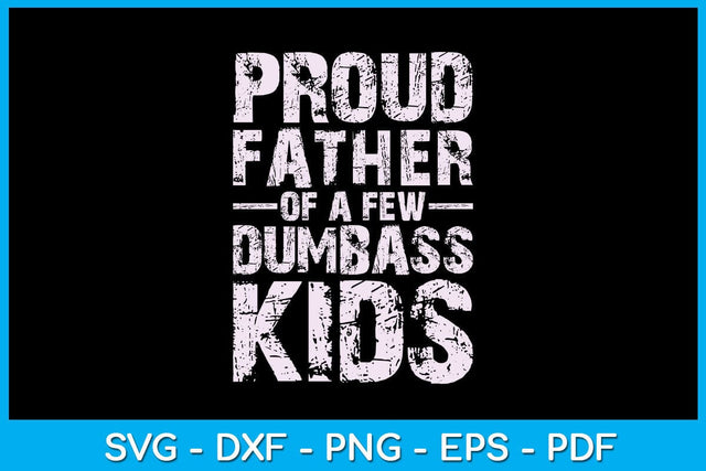 Proud Father Of A Few Dumbass Kids Father's Day SVG PNG PDF Cut File SVG Creativedesigntee 