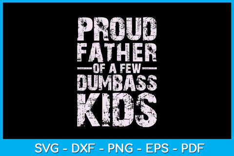 Proud Father Of A Few Dumbass Kids Father's Day SVG PNG PDF Cut File SVG Creativedesigntee 