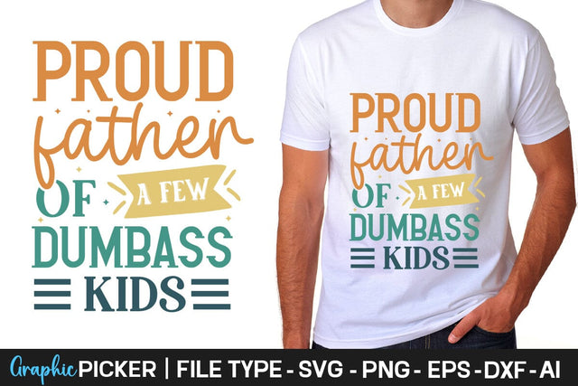 Proud Father Of A Few Dumbass Kids SVG Cut File Father's Day SVG, Dad SVG, Father's Day T-Shirt Design, SVGs,Quotes and Sayings,Food & Drink,On Sale, Print & Cut SVG DesignPlante 503 