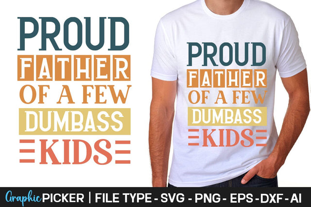 Proud Father Of A Few Dumbass Kids SVG Cut File Father's Day SVG, Dad SVG, Father's Day T-Shirt Design, SVGs,Quotes and Sayings,Food & Drink,On Sale, Print & Cut SVG DesignPlante 503 