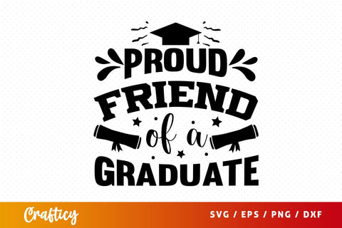 Proud Friend Of A Graduate Svg Design SVG Designangry 