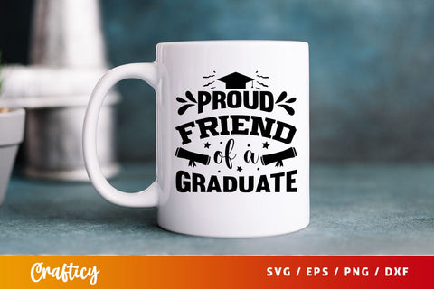 Proud Friend Of A Graduate Svg Design SVG Designangry 