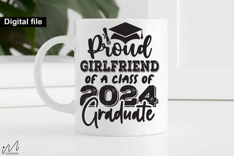 Proud girlfriend of a class of 2024 graduate svg, Graduate girlfriend t shirt svg, Graduation t shirt svg, Graduation 2024, Proud graduation 2024 svg, Class of 2024 svg, Funny graduation svg, Graduate cut files, Graduation mug svg SVG Isabella Machell 
