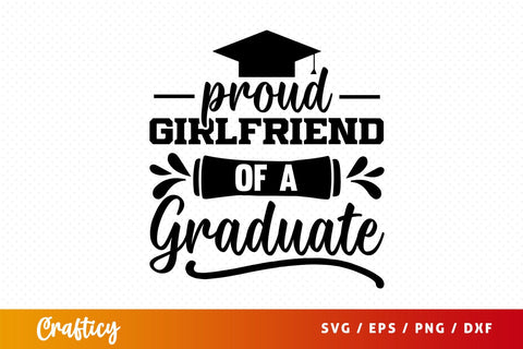 Proud Girlfriend Of A Graduate Svg Design SVG Designangry 