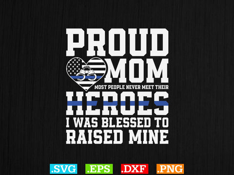 Proud Mom Most People Never Meet Their Heroes Police Shirt, Police Svg, Back the Blue Svg, Thin Blue Line Svg, Police Officer Svg, Police Wife Svg, Distressed Flag SVG Creativeart88 