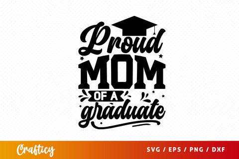 Proud Mom Of A Graduate Svg Design SVG Designangry 